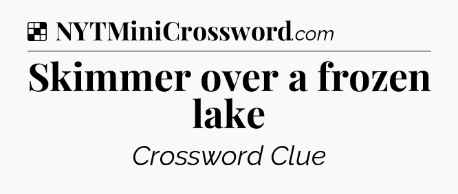 Solution: Skimmer over a frozen lake - NYT Crossword