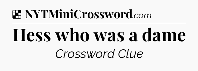 Solution: Hess who was a dame - NYT Crossword