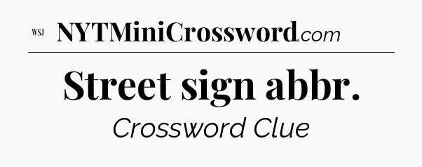 Street sign abbr - WSJ Crossword
