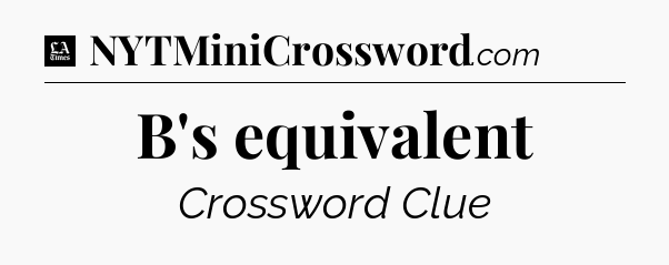 B's equivalent - LA Times Crossword