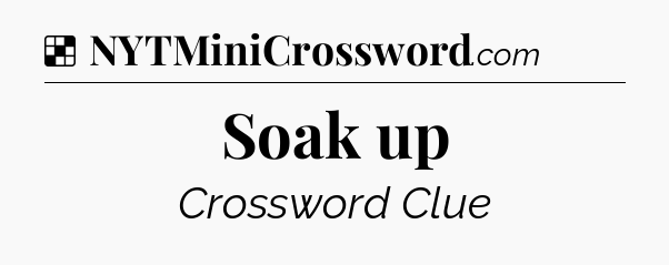 Solution: Soak up - NYT Crossword