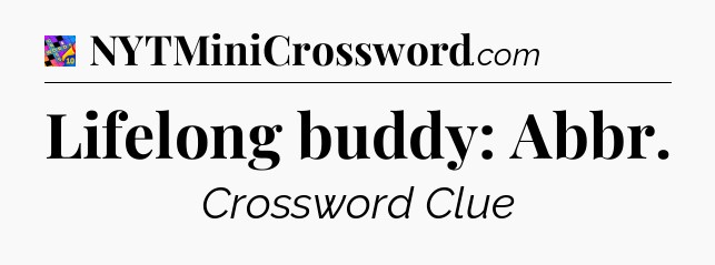 Lifelong buddy: Abbr Crossword Clue