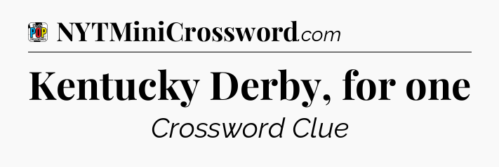 Kentucky Derby, for one Crossword Clue