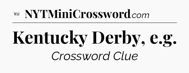 Kentucky Derby, e.g - WSJ Crossword