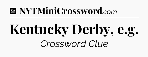 Kentucky Derby, e.g - LA Times Crossword