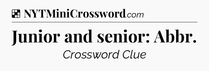 Solution: Junior and senior: Abbr - NYT Crossword