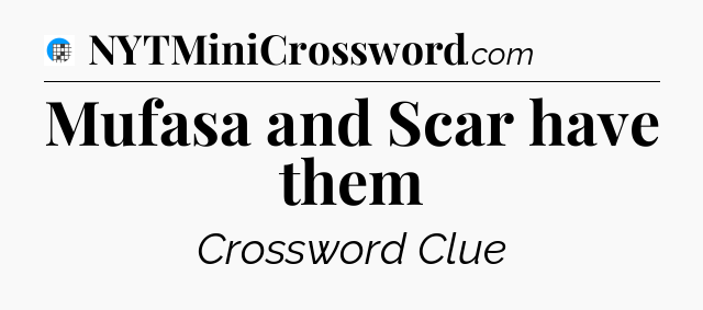 Mufasa and Scar have them Crossword Clue