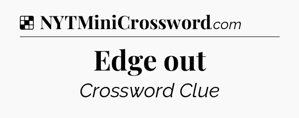 Solution: Edge out - NYT Crossword