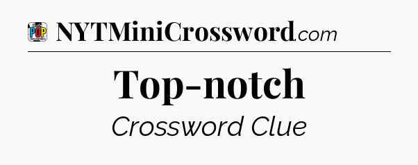 Top-notch Crossword Clue