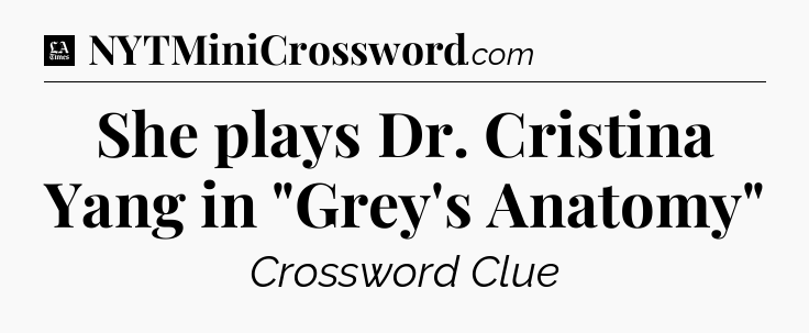 She plays Dr. Cristina Yang in 
