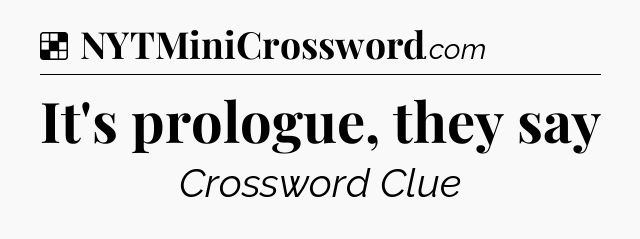Solution: It's prologue, they say - NYT Crossword