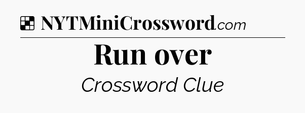 Solution: Run over - NYT Crossword