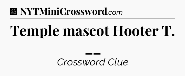 Temple mascot Hooter T. __ - LA Times Crossword