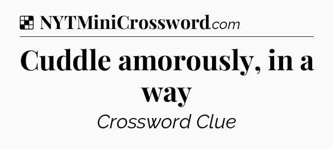 Solution: Cuddle amorously, in a way - NYT Crossword