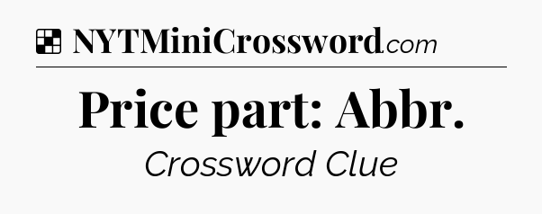 Solution: Price part: Abbr - NYT Crossword