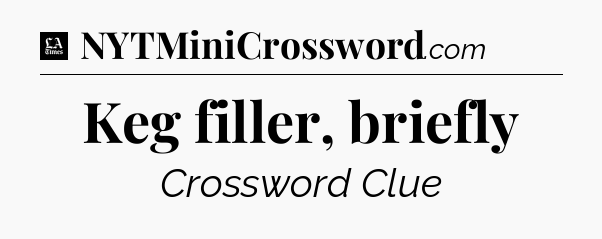 Keg filler, briefly - LA Times Crossword