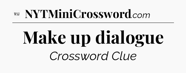 Make up dialogue - WSJ Crossword