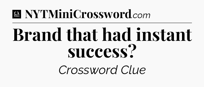 Brand that had instant success - LA Times Crossword