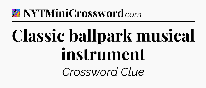 Classic ballpark musical instrument Crossword Clue