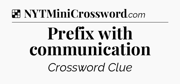 Solution: Prefix with communication - NYT Crossword
