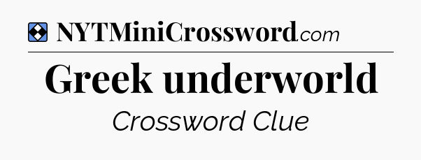 Solution: Greek underworld - NYT Mini Crossword