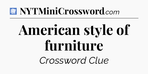 American style of furniture Puzzle Page Crossword Clue