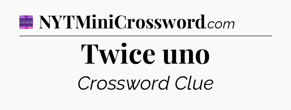 Twice uno - Thomas Joseph Crossword