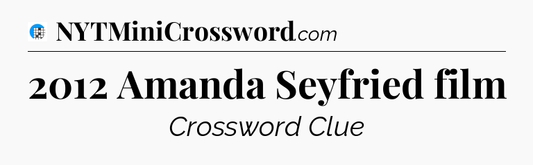 2012 Amanda Seyfried film Crossword Clue