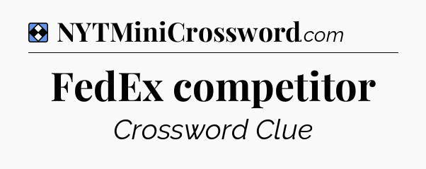 Solution: FedEx competitor - NYT Mini Crossword