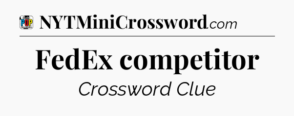 FedEx competitor Crossword Clue