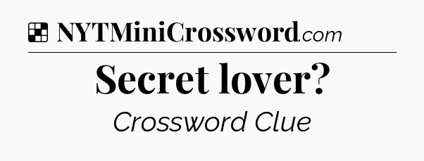 Solution: Secret lover - NYT Crossword