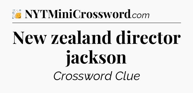 New zealand director jackson - 7 Little Words