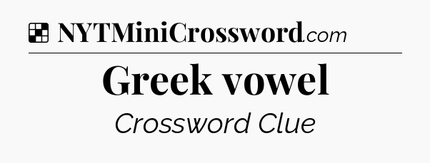 Solution: Greek vowel - NYT Crossword