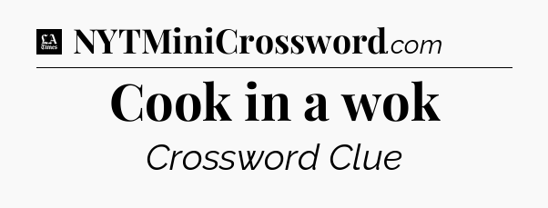Cook in a wok - LA Times Crossword