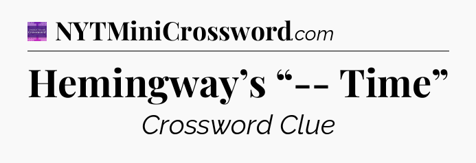 Hemingway’s “-- Time” - Thomas Joseph Crossword