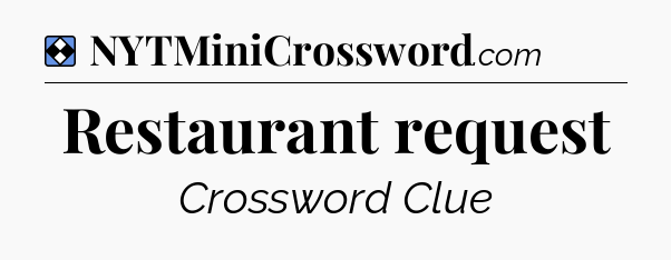 Solution: Restaurant request - NYT Mini Crossword