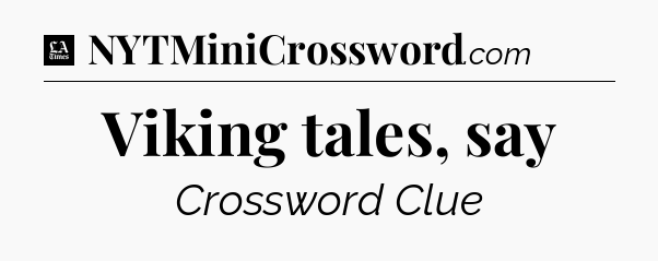 Viking tales, say - LA Times Crossword