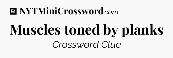 Muscles toned by planks - LA Times Crossword