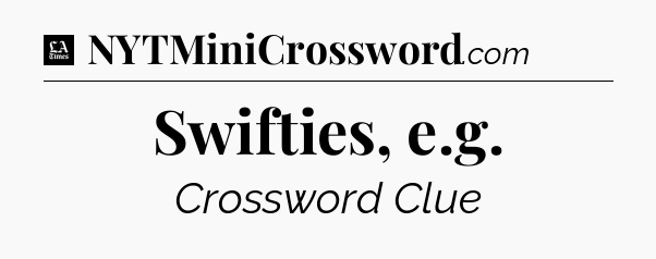 Swifties, e.g - LA Times Crossword