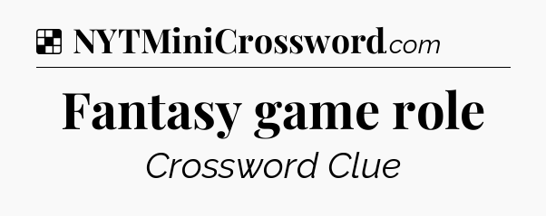 Solution: Fantasy game role - NYT Crossword