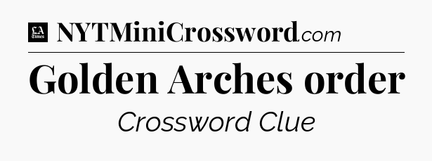 Golden Arches order - LA Times Crossword