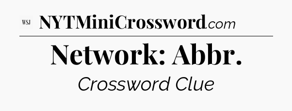 Network: Abbr - WSJ Crossword