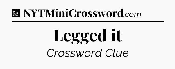 Legged it - LA Times Crossword