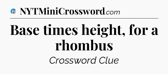 Base times height, for a rhombus Crossword Clue
