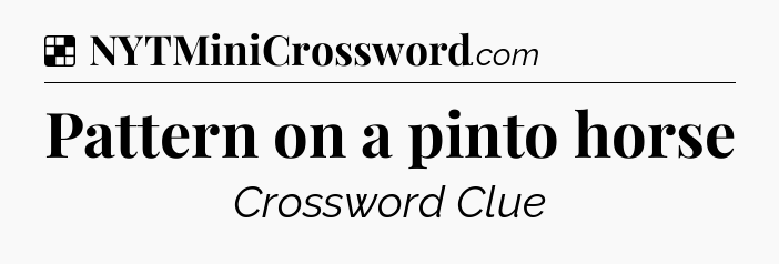 Solution: Pattern on a pinto horse - NYT Crossword