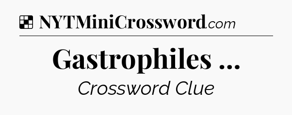 Solution: Gastrophiles … - NYT Crossword