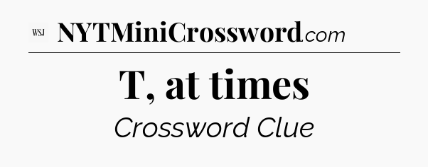 T, at times - WSJ Crossword