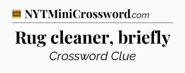 Rug cleaner, briefly - Eugene Sheffer Crossword