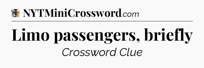 Limo passengers, briefly Crossword Clue