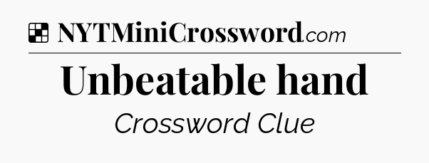 Solution: Unbeatable hand - NYT Crossword